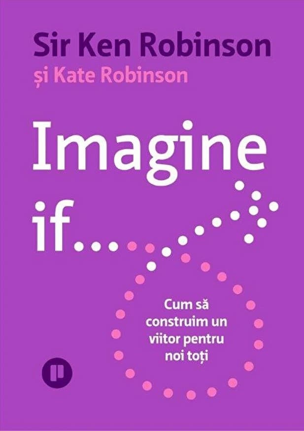 Imagine if... Cum să construim un viitor pentru noi toți